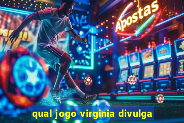 qual jogo virginia divulga